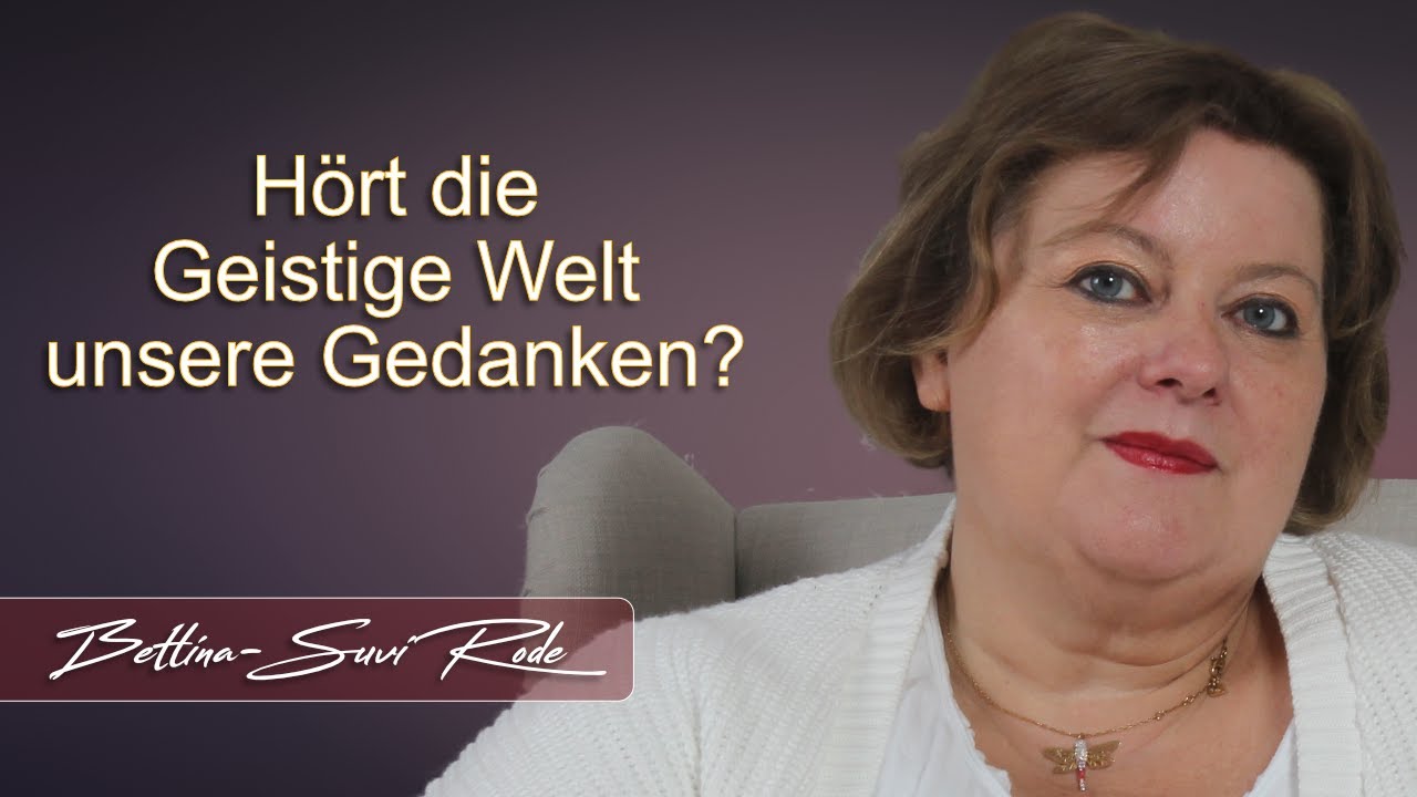 H&ouml;rt die Geistige Welt unsere Gedanken
