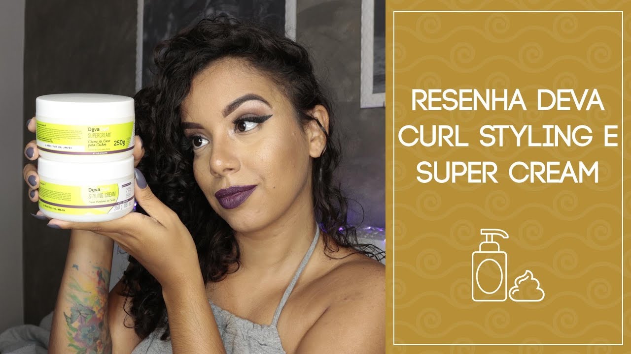 RESENHA DEVA CURL - STYLING CREAM E SUPER CREAM [NO POO E LOW POO] - Tamires Maia
