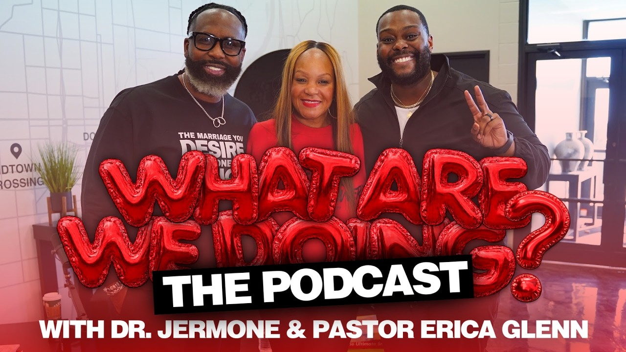 What Are We Doing? The Podcast // feat. Dr. Jermone & Pastor Erica Glenn