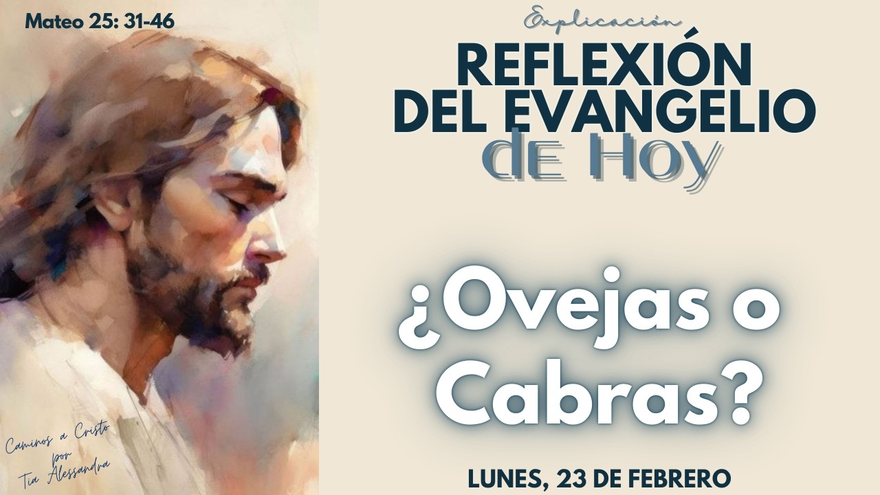 Reflexión del Evangelio de Hoy 23/02/2026 | ¿Ovejas o Cabras?