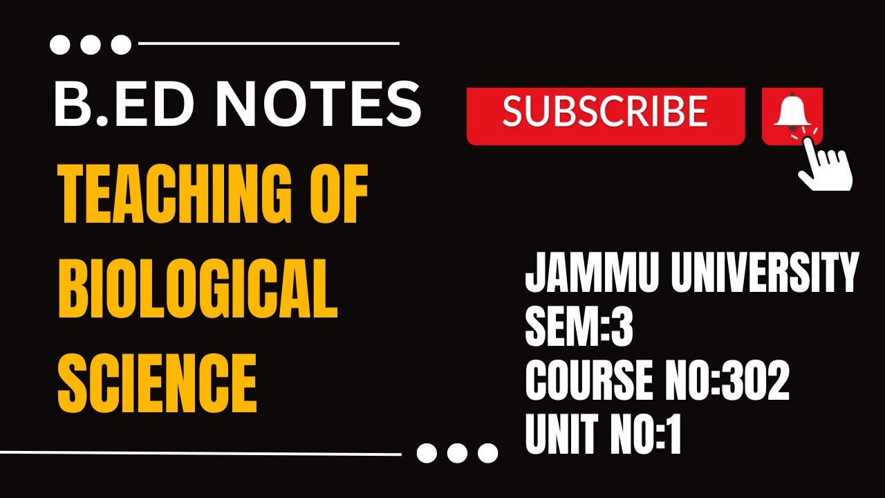 B.Ed Sem 3 | Unit 1 Notes | Teaching of Biological Science | Course No: 302 | Jammu University