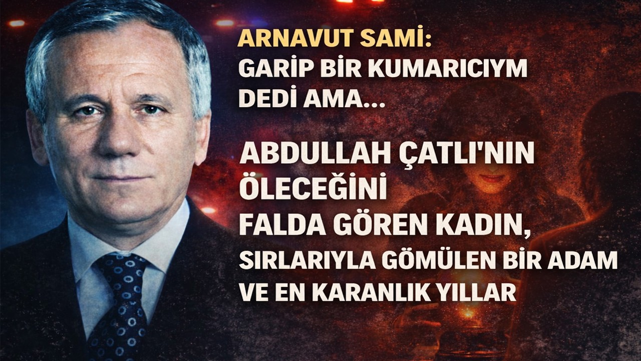 Devletin ve Abdullah Çatlı'nın Kara Kutusu SAMİ HOŞTAN (ARNAVUT SAMİ) Kimdir?