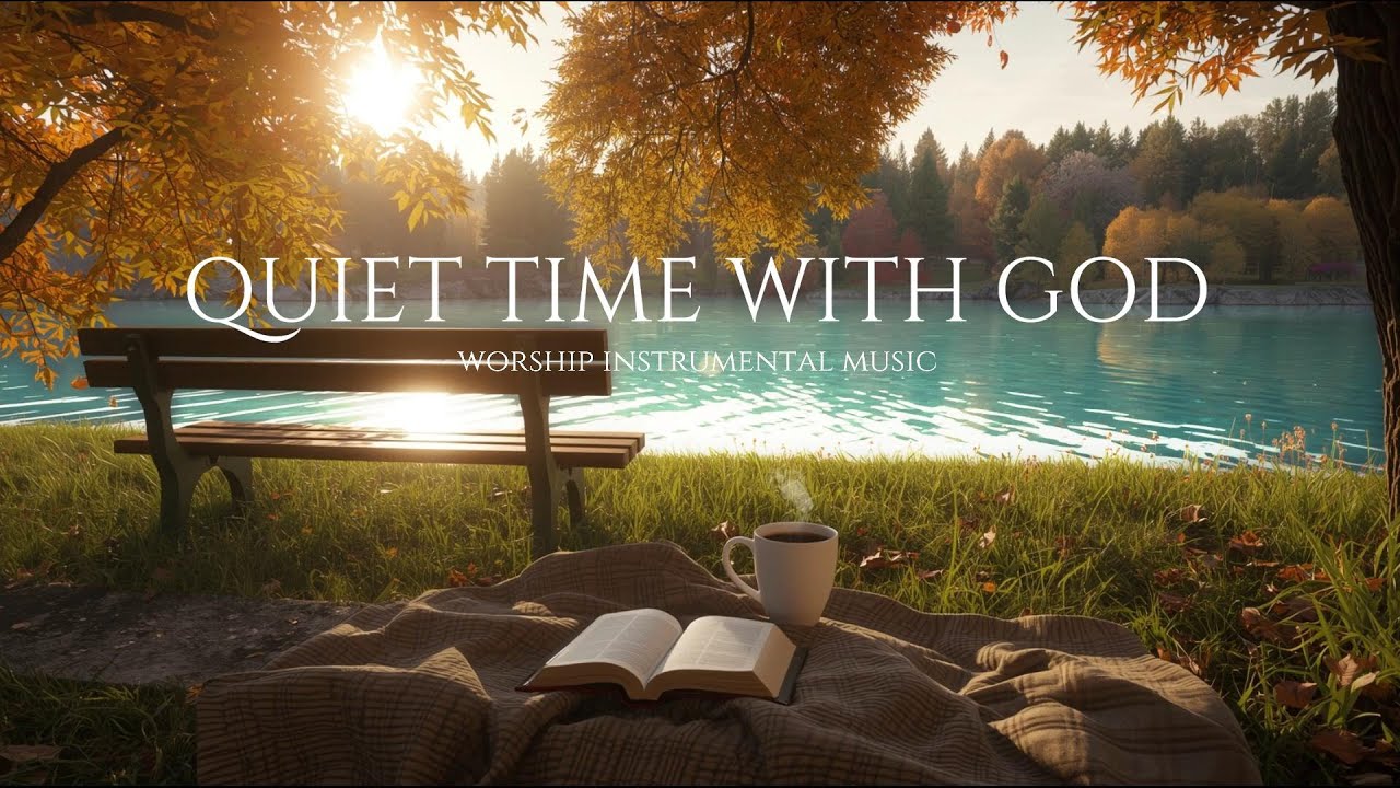 Quiet Time With God: Peaceful Instrumental Worship for Prayer, Meditation & Deep Rest