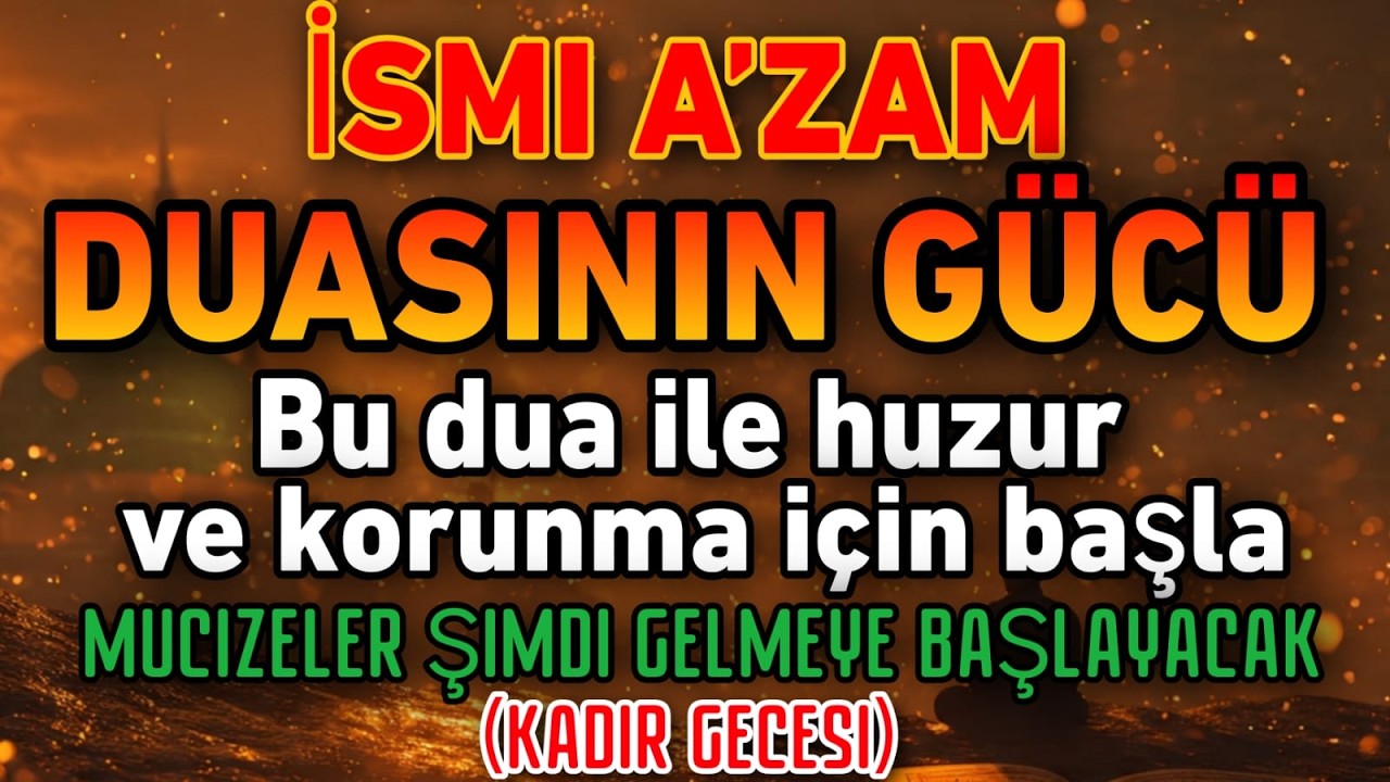İsmi A’zam Duasının Mucizesi! Bu Dua ile Huzur, Korunma ve Büyük Mucizeler Başlasın (Kadir Gecesi)