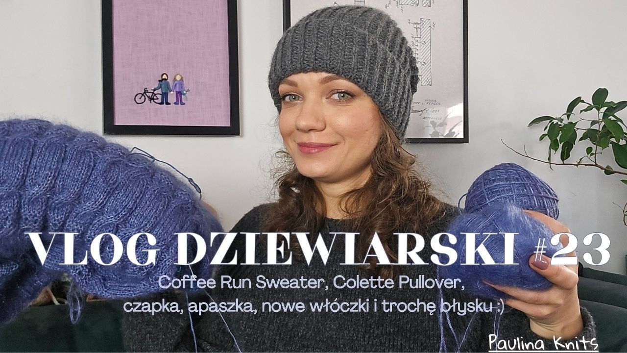 VLOG DZIEWIARSKI #23 Coffee Run Sweater, Colette Pullover, apaszka, nowe włóczki i trochę błysku✨