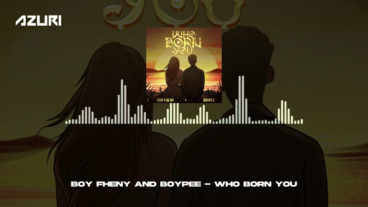 Boy Fheny & BoyPee - Who Born You (Official Audio)