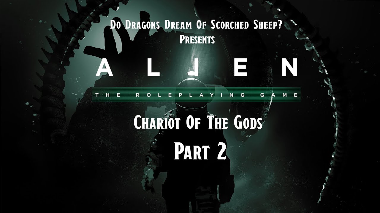 Alien RPG - Chariot Of The Gods Actual Play - Part 2