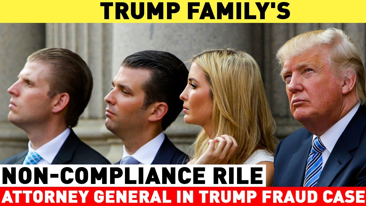 Trump Family's non-compliance rile attorney general in Trump fraud case