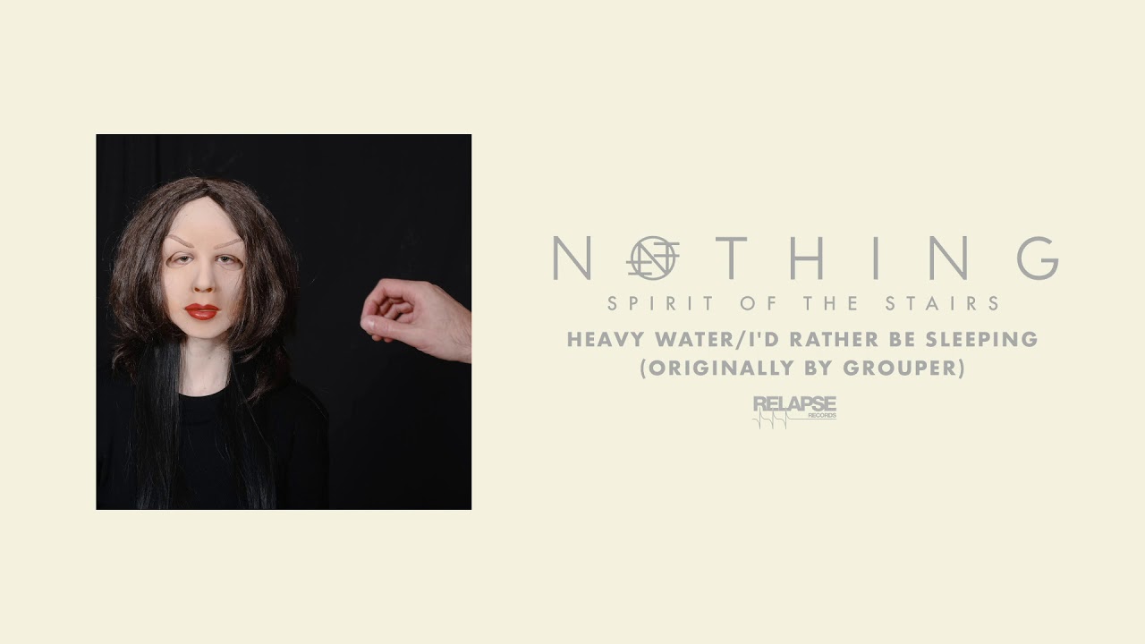 NOTHING - Heavy Water/I'd Rather Be Sleeping (Grouper Cover)