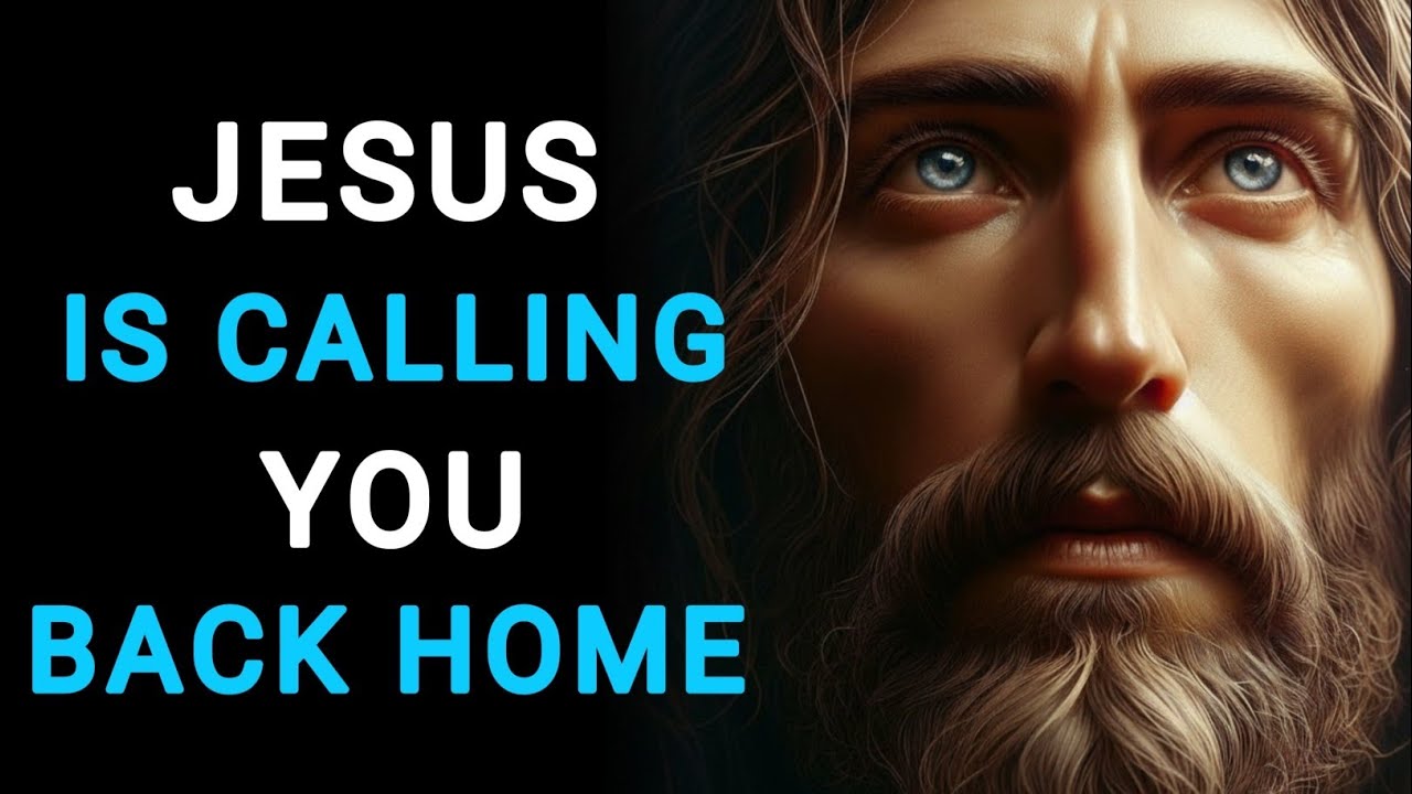 JESUS IS CALLING YOU BACK HOME