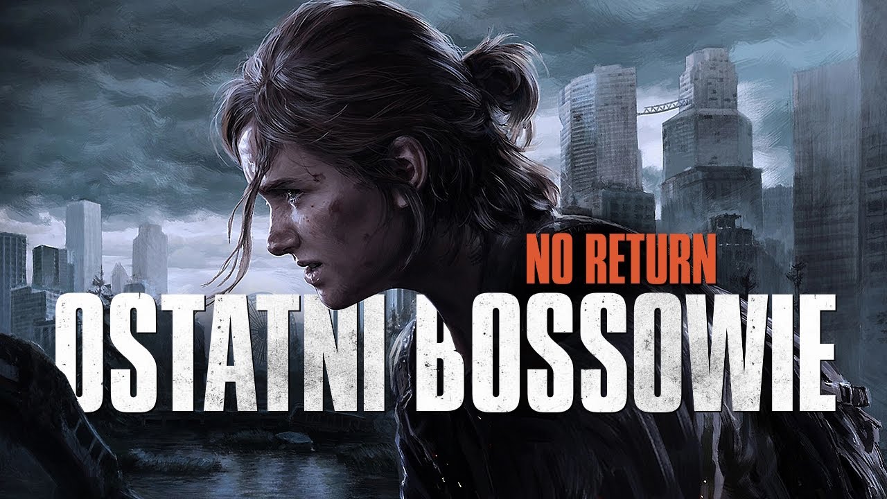 The Last of Us Part 2 Remastered PL - No Return: Ostatni Bossowie - Gameplay PL 4K