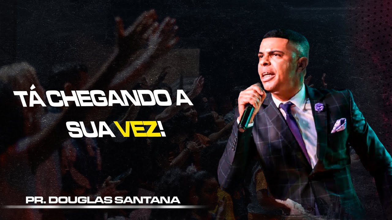 TÁ CHEGANDO A SUA VEZ! |  PR. DOUGLAS SANTANA