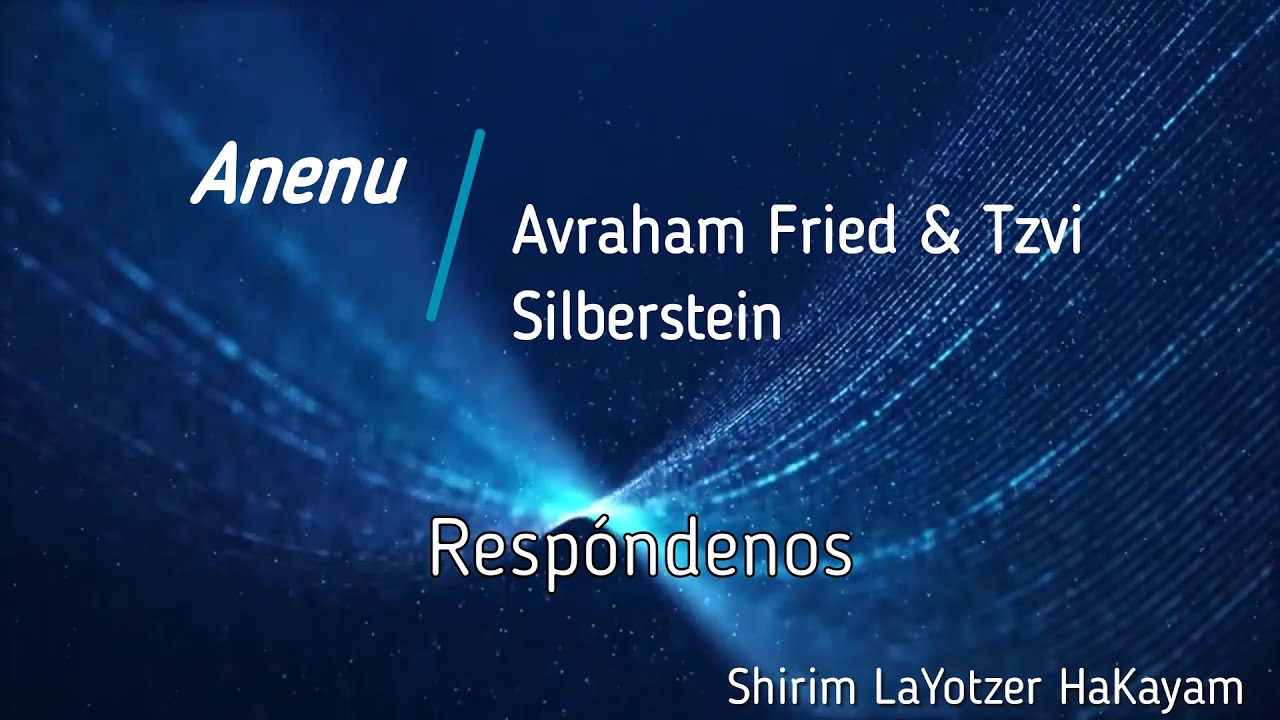 Anenu - Resp&oacute;ndenos | Avraham Fried & Tzvi Silberstein | Traducci&oacute;n libre al Espa&ntilde;ol