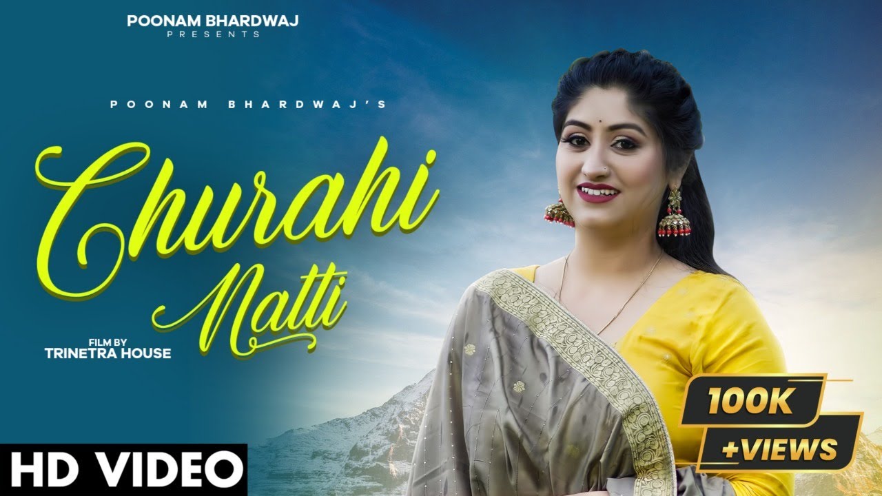 CHURAHI NATTI(OFFICIAL VIDEO)|| POONAM BHARDWAJ | RK SONI I TRINETRA HOUSE | LATEST PAHARI SONG 2022