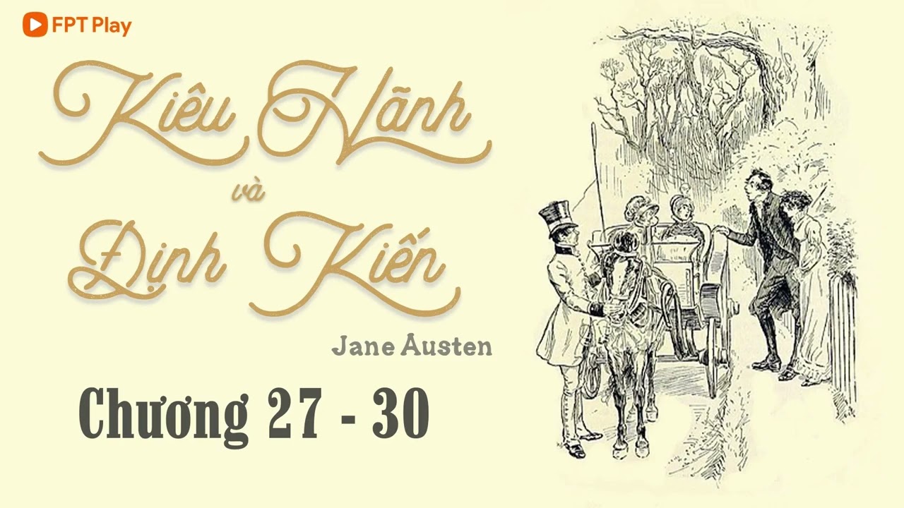 [Tiểu Thuyết Kinh Điển] KIÊU HÃNH VÀ ĐỊNH KIẾN Chương 27 - 30 | Jane Austen