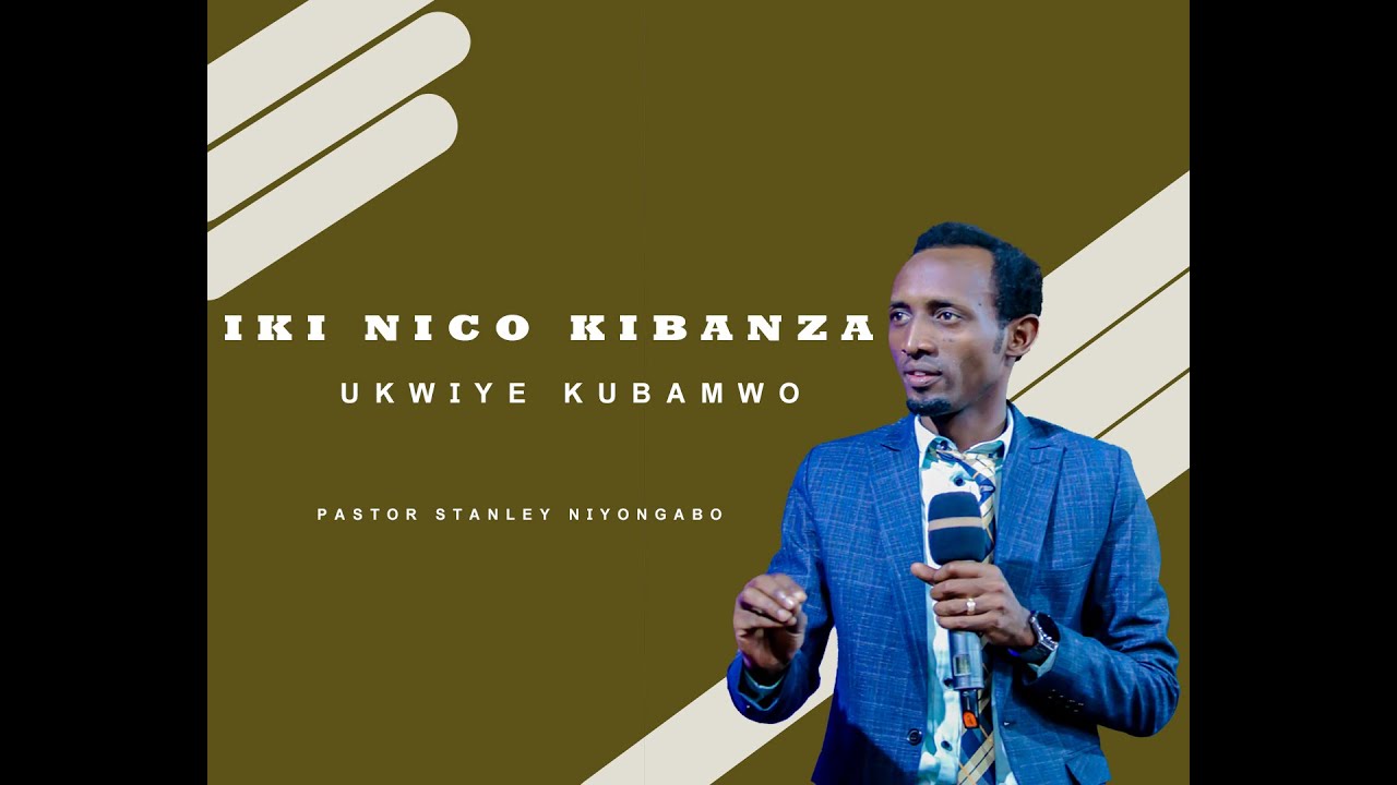 IKIBANZA  CAWE C'UKURI  //  PASTOR STANLEY NIYONGABO