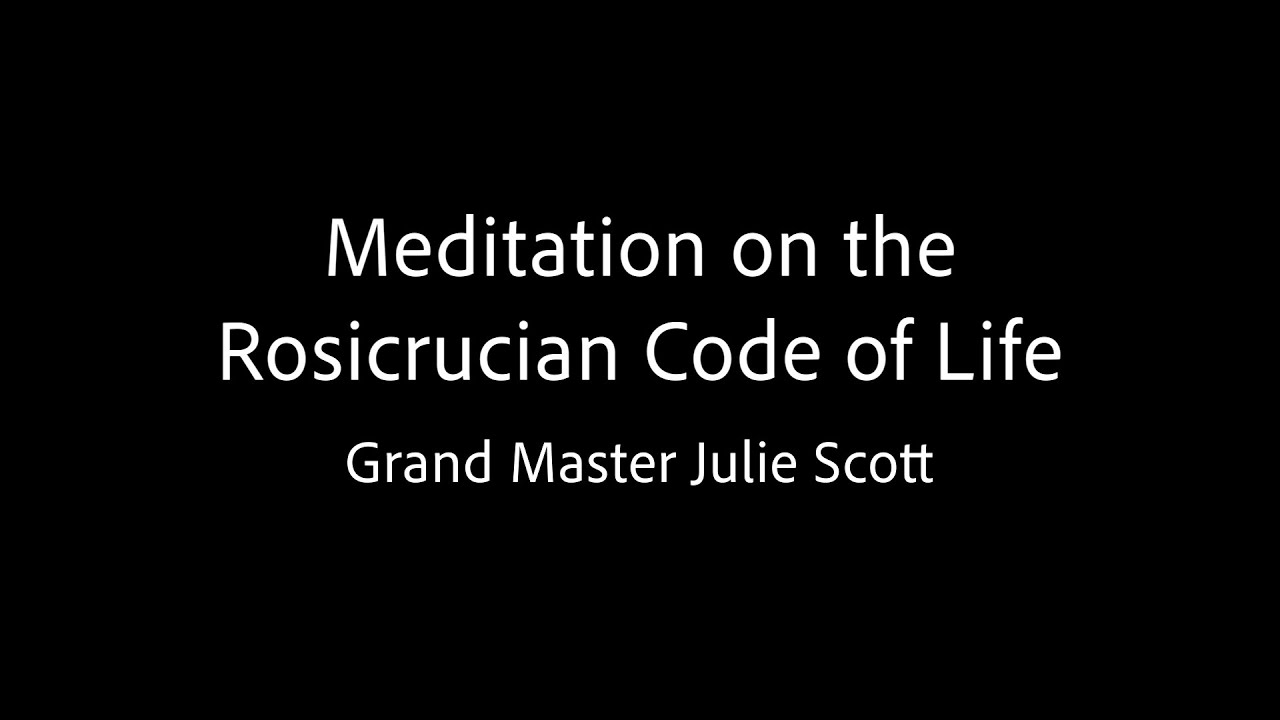 Meditation on the Rosicrucian Code of Life - Grand Master Julie Scott