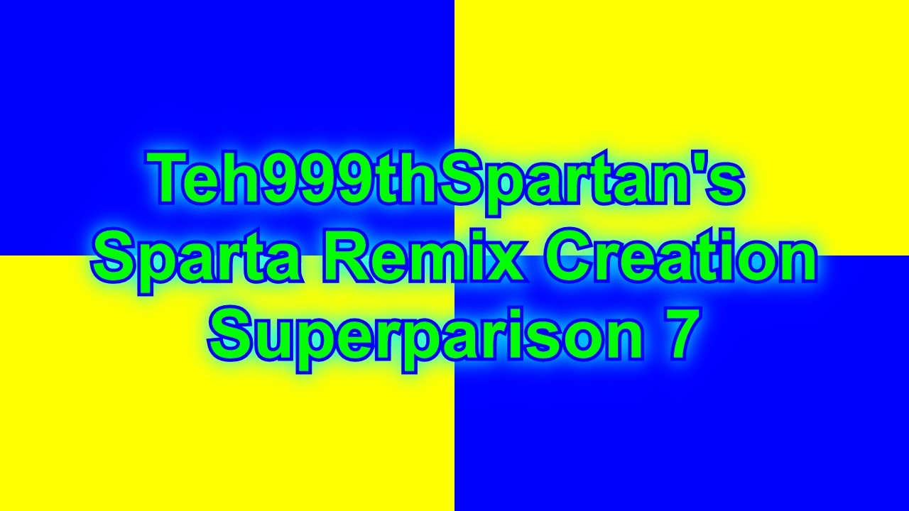 [Happy St. Patrick's Day Special!] Teh999thSpartan's Sparta Remix Creation Superparison 7