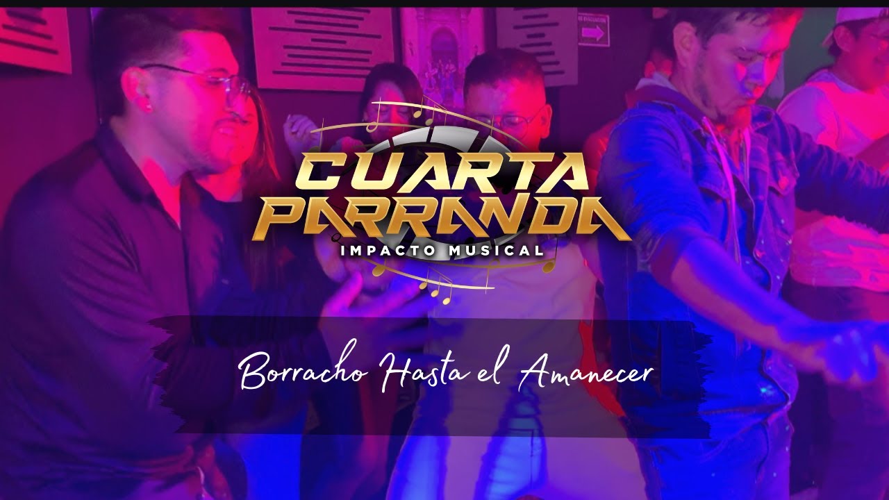 Borracho hasta el amanecer - Cuarta Parranda