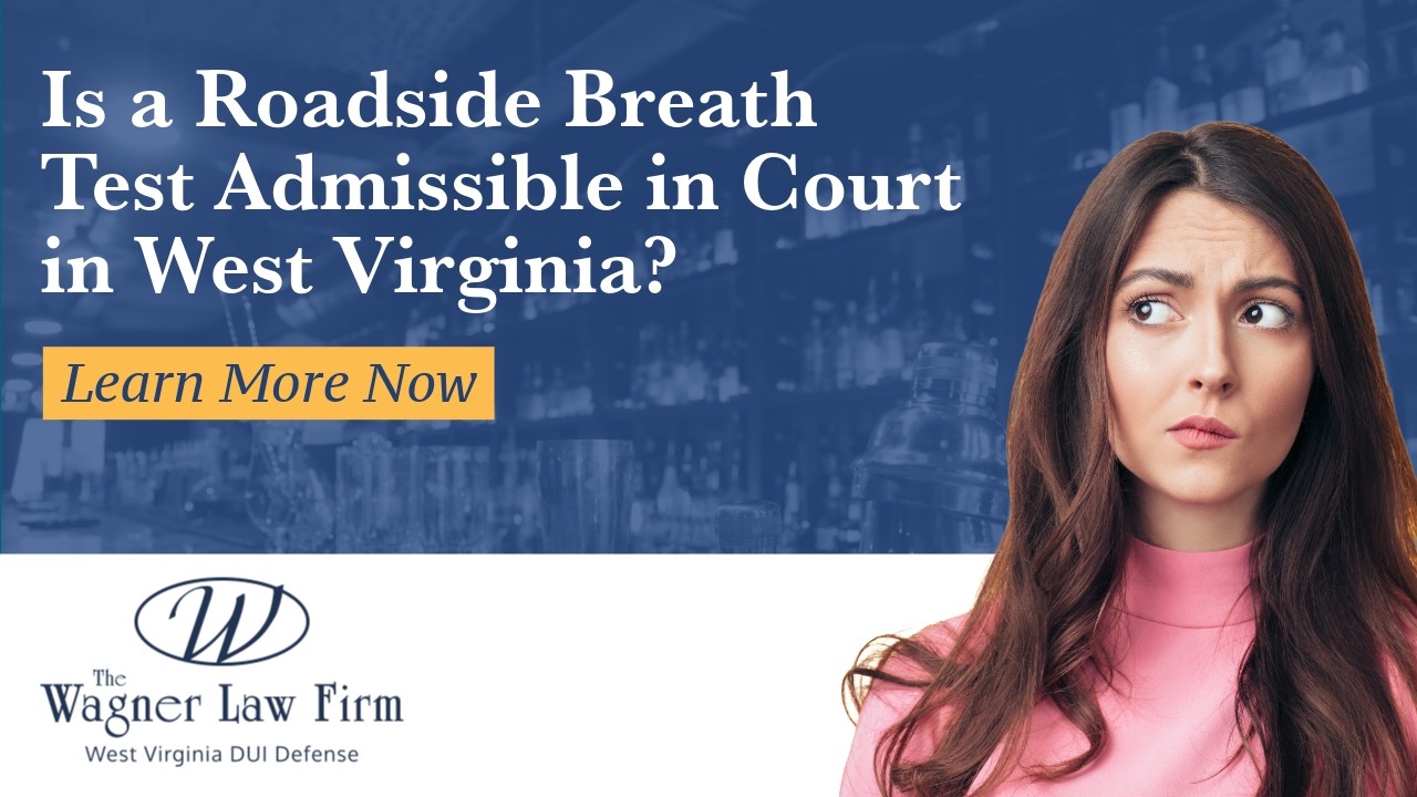 Is a Roadside Breath Test Admissible in Court in West Virginia? | Get the Facts