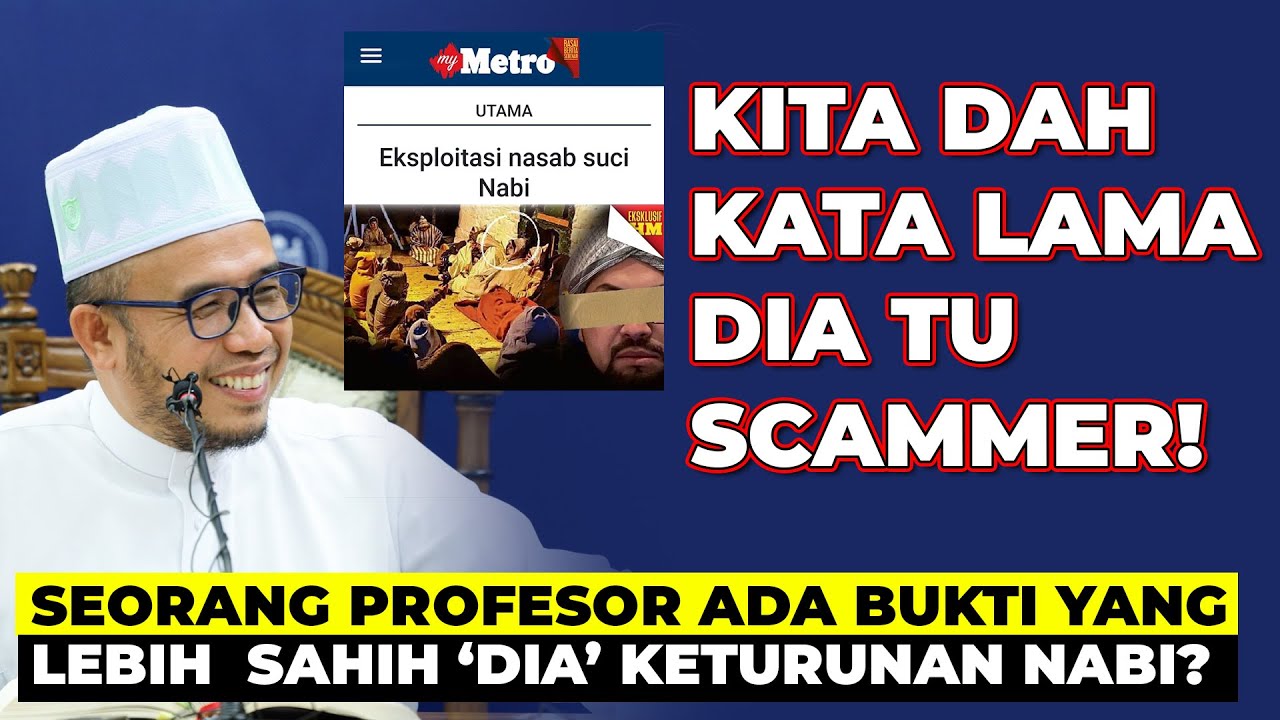 Kita Dah Kata Lama. Dia Tu Scammer! Seorang Profesor Ada Bukti Lebih Sahih 'Dia' Keturunan Nabi?