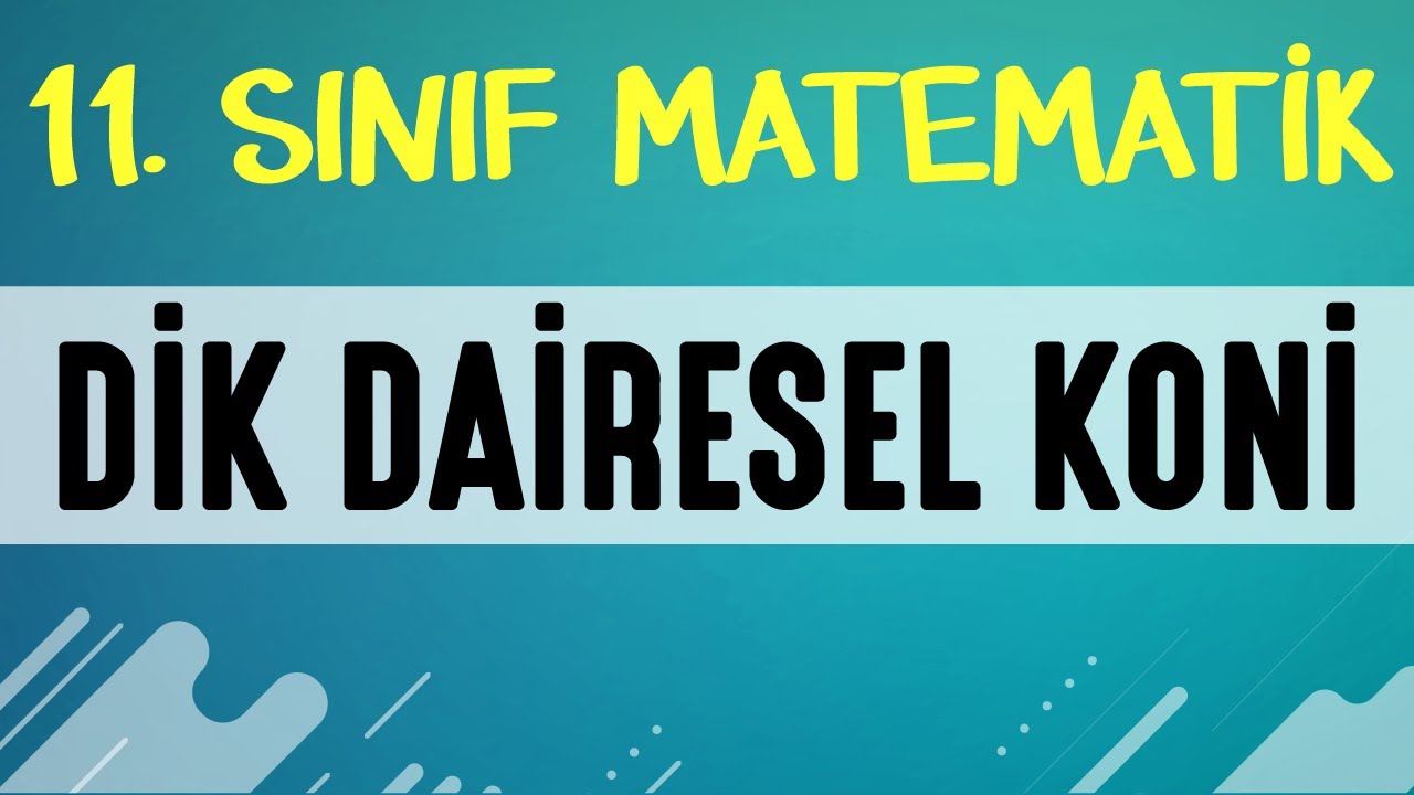 Dik Dairesel Koni 11. SINIF MATEMATİK | EMRAH HOCA