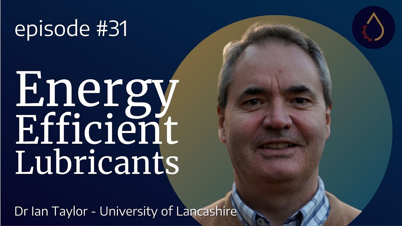 Episode 031  |  Energy Efficient Lubricants with Dr Ian Taylor (University of Lancashire)