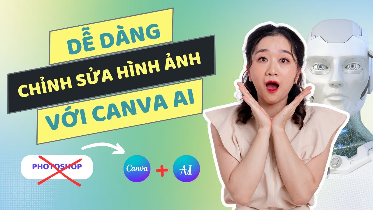 Dễ dàng chỉnh sửa hình ảnh trên CANVA tận dụng công nghệ AI mà bạn không thể bỏ lỡ | CANVA AI