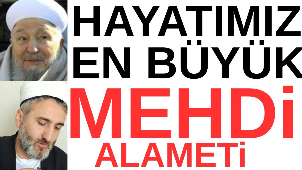 EN B&Uuml;Y&Uuml;K MEHDİ as ALAMETİ, HAYATIMIZ.VE OLAYLARA BAKIŞIMIZ.MAHMUD EFENDİ HZ MEHDİ BAĞLANTISI.SON.