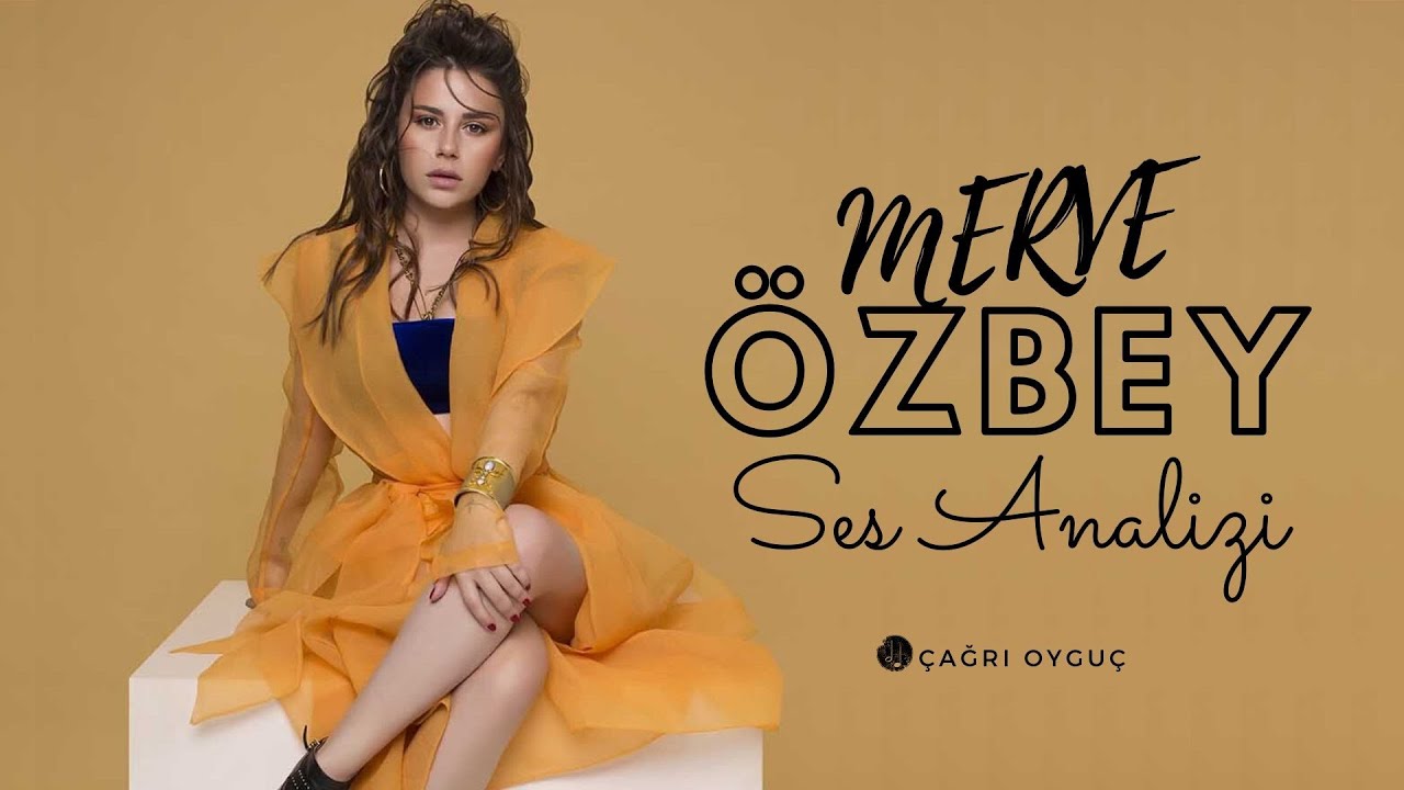 Merve Özbey Ses Analizi  (Efsane Ses Offf be)