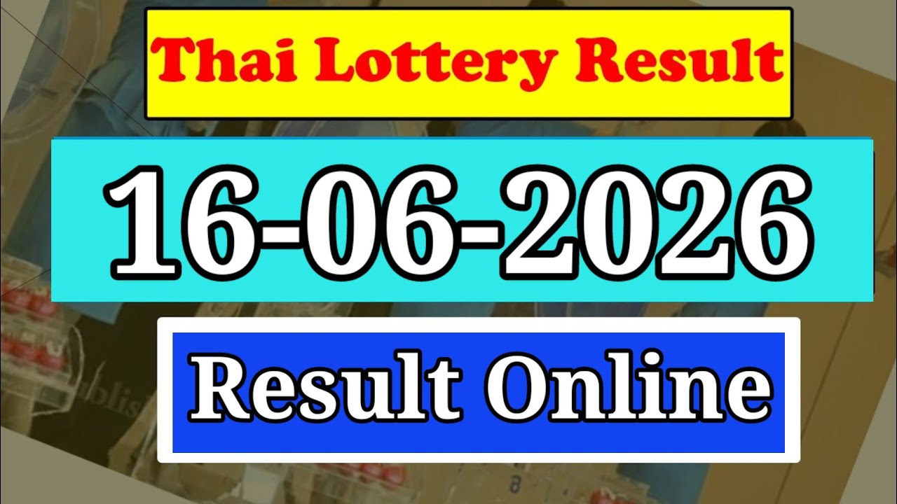 Thailand Lottery Result Today 16 June 2026|Thai Lottery Result today 2026|Thailand Lottery Result