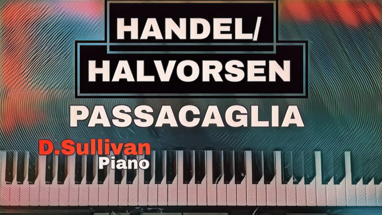 Passacaglia (Handel/Halvorsen) D.Sullivan Piano