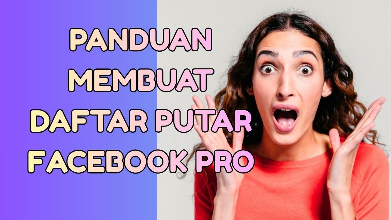 Panduan Membuat Daftar Putar Facebook Pro