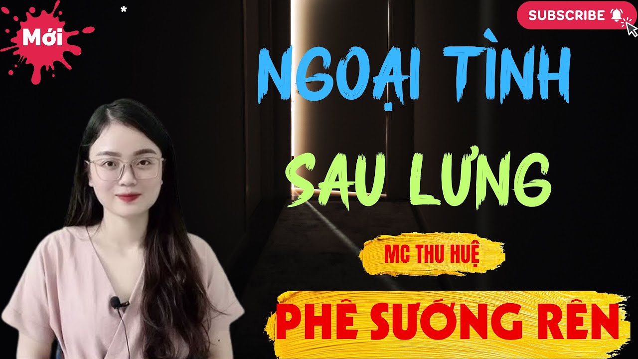 Chuyện Ngôn Tình - Thầm Kín : NGOẠI TÌNH SAU LƯNG | Thu Huệ Official