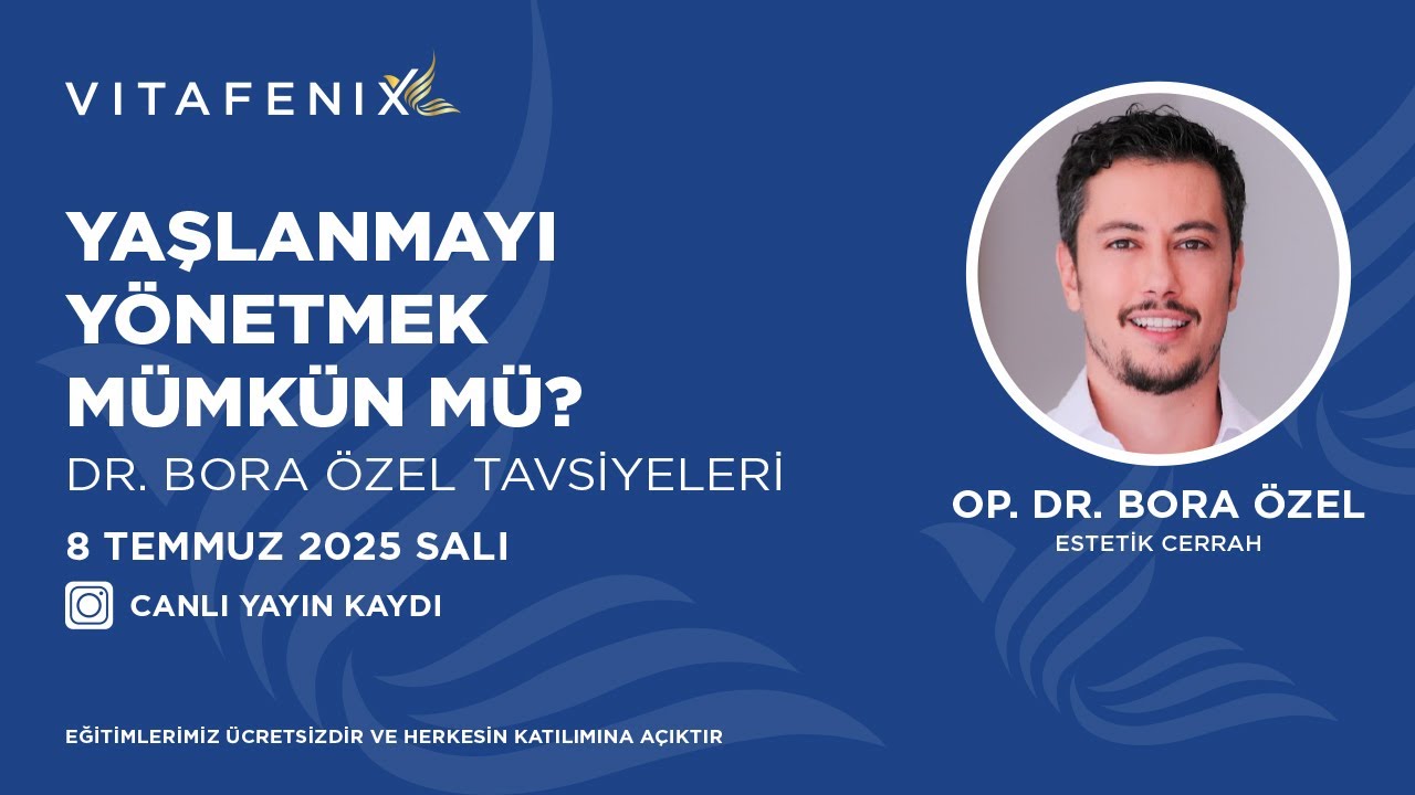 Op.Dr  Bora &Ouml;zel Yaşlanmayı Y&ouml;netmek M&uuml;mk&uuml;n M&uuml; Vitafenix Canlı Yayın