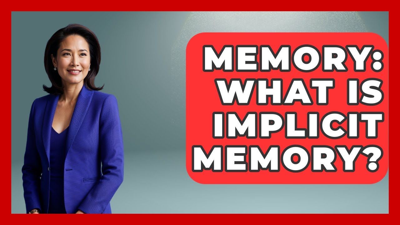 Memory: What Is Implicit Memory? - The Everyday Why