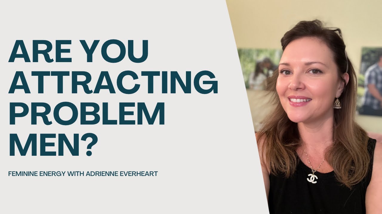 Are You Attracting Problematic Men?