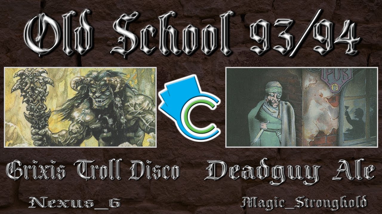 Old School 93/94: Grixis Troll Disco vs Deadguy Ale (Nexus_6 vs Magic_Stronghold)