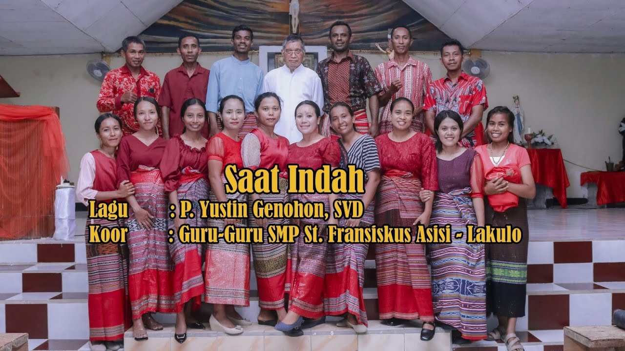 Saat Indah (P. Yustin Genohon, SVD). Koor: Guru-Guru SMP St. Fransiskus Asisi Lakulo.