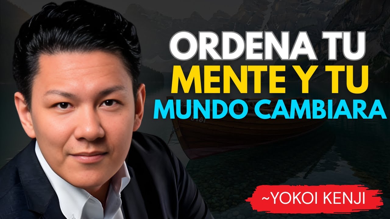 Transforma tu Mente y Cambia tu Mundo || YOKOI KENJI