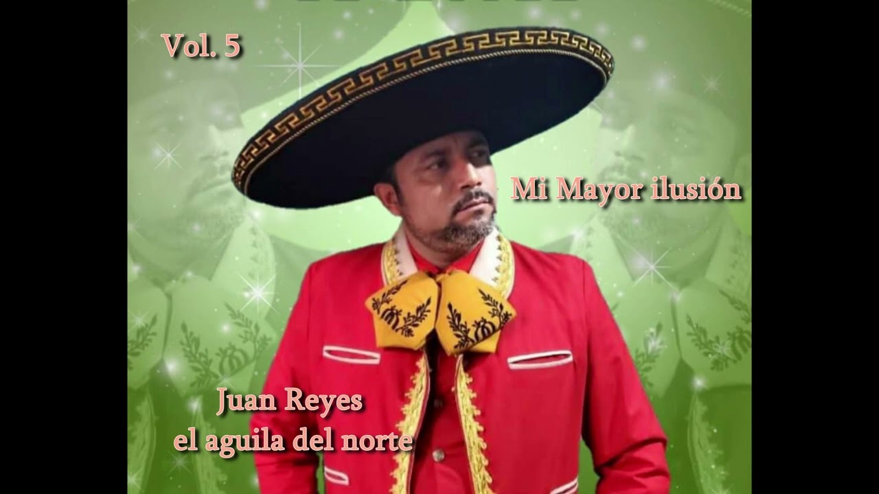 Mi Mayor ilusión Version mariachi Juan Reyes