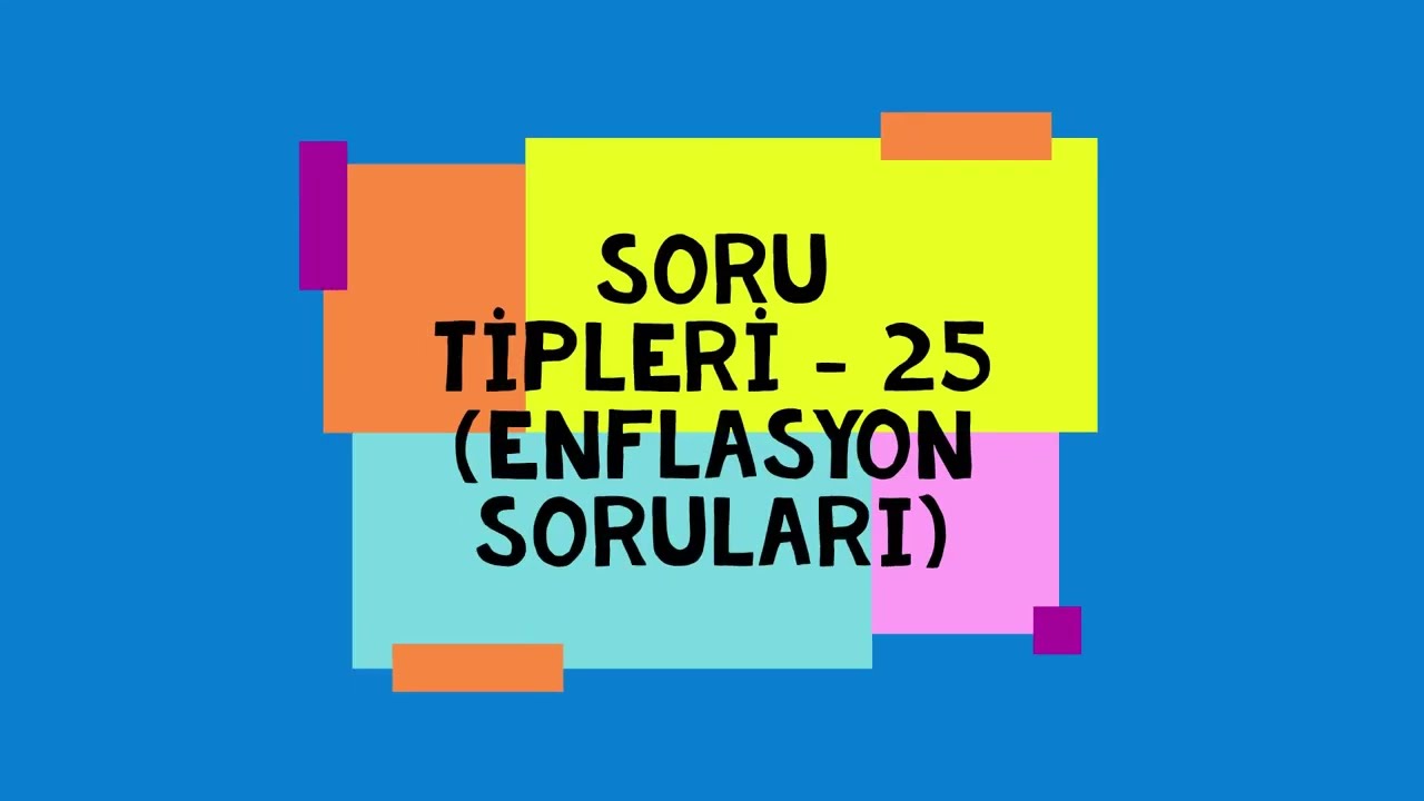 SORU TİPLERİ - 25 (ENFLASYON ALIM GÜCÜ SORULARI)