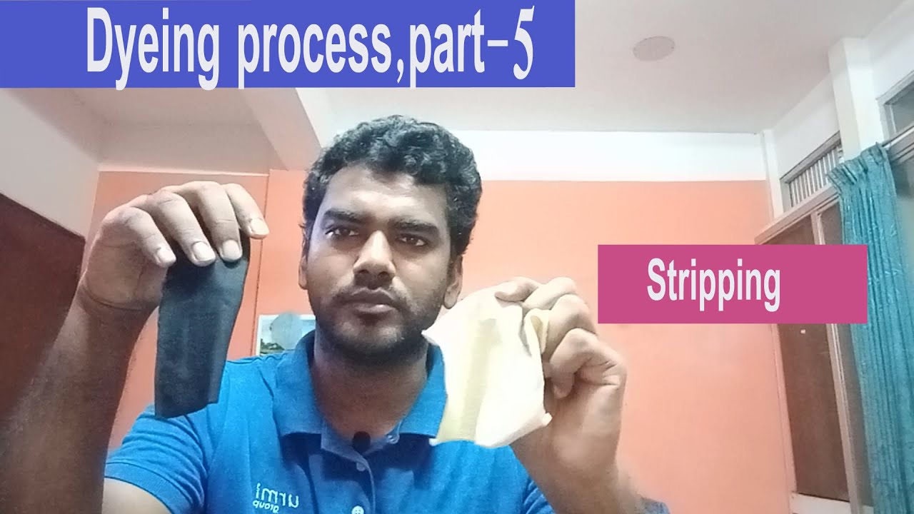 Dyeing process,part-5; Stripping