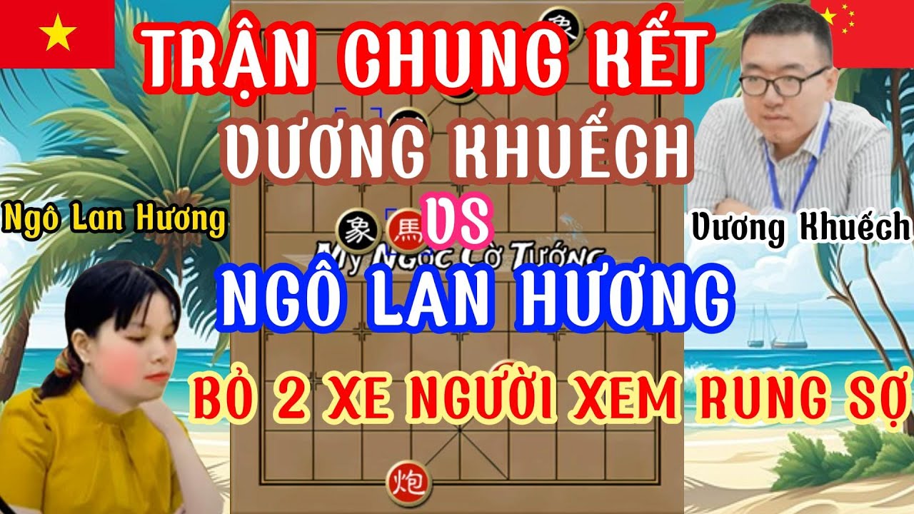 Trận chung kết 20 tỏi Ngô Lan Hương đấu với Vương Khuếch ,Hương bỏ 2 xe người xem rùng rợn...