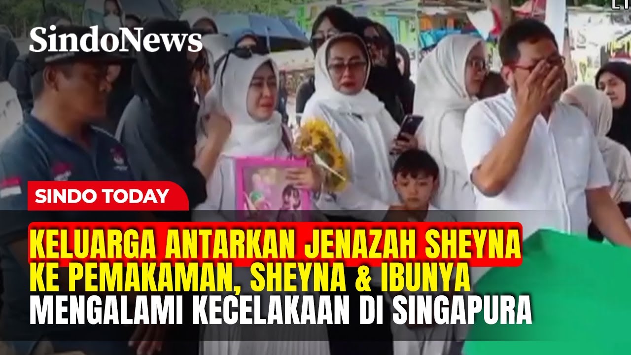 Suasana Haru pada Prosesi Pemakaman Sheyna, Akibat Kecelakaan di Singapura | Sindo Today | 09/02