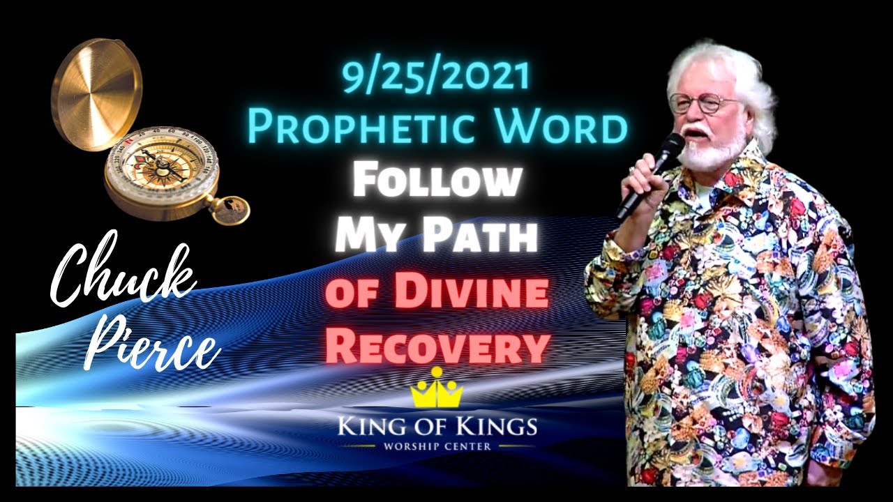 Chuck Pierce Prophetic Word 9/25/2021: Follow My Path of Divine Recovery