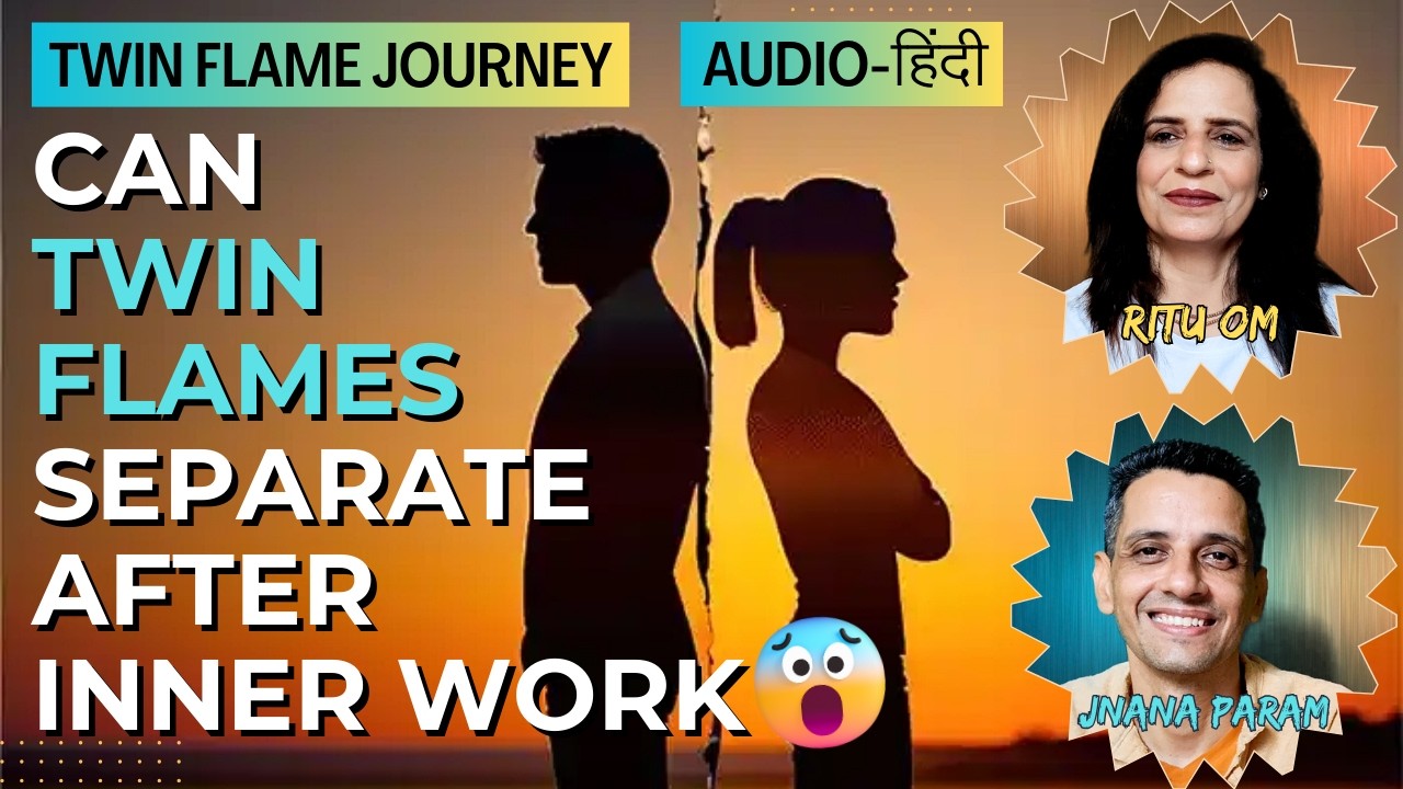 Can twin flames separate after inner work | HINDI | TF-572