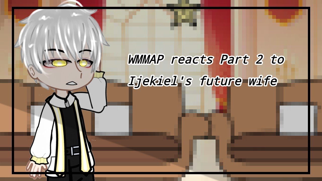 WMMAP reacts Part 2 to Ijekiel's future wife | Requested