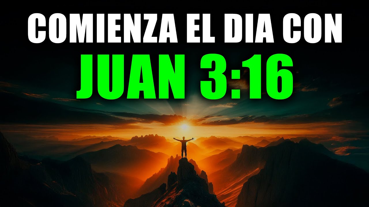 Oraci&oacute;n de la Ma&ntilde;ana con JUAN 3:16| Comienza tu D&iacute;a con El Amor de Dios