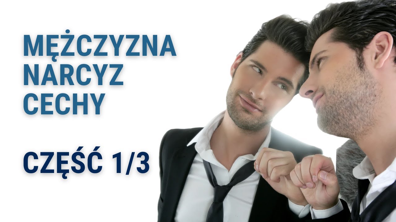 Mężczyzna Narcyz Cechy - Część 1/3